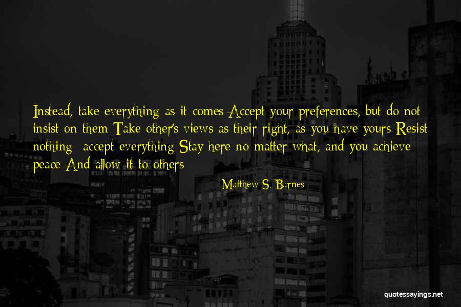 Resist Nothing Quotes By Matthew S. Barnes Resist Nothing Quotes By Matthew S. Barnes