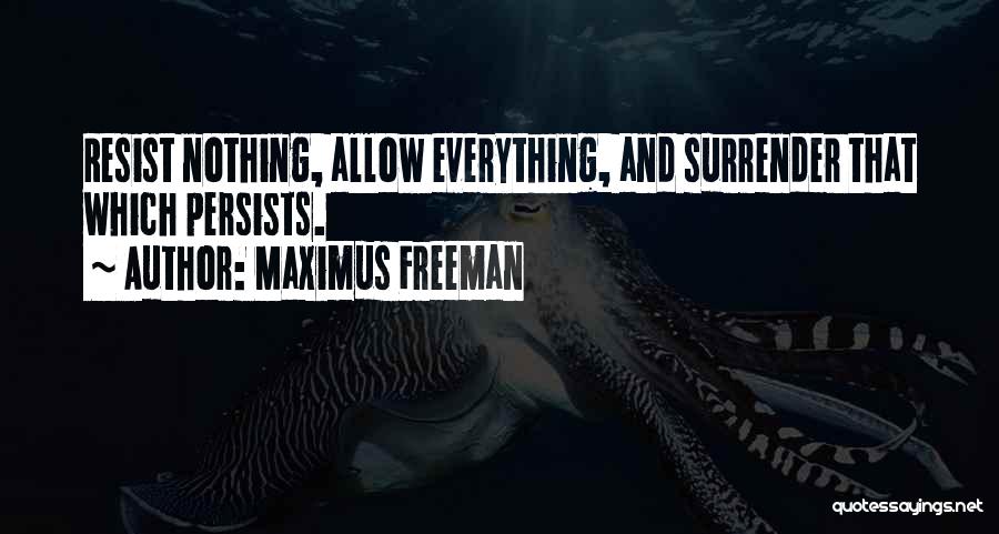 Resist Nothing Quotes By Maximus Freeman