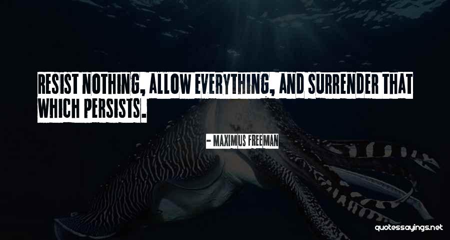 Resist Nothing Quotes By Maximus Freeman