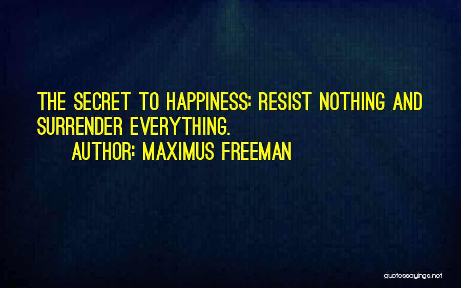 Resist Nothing Quotes By Maximus Freeman