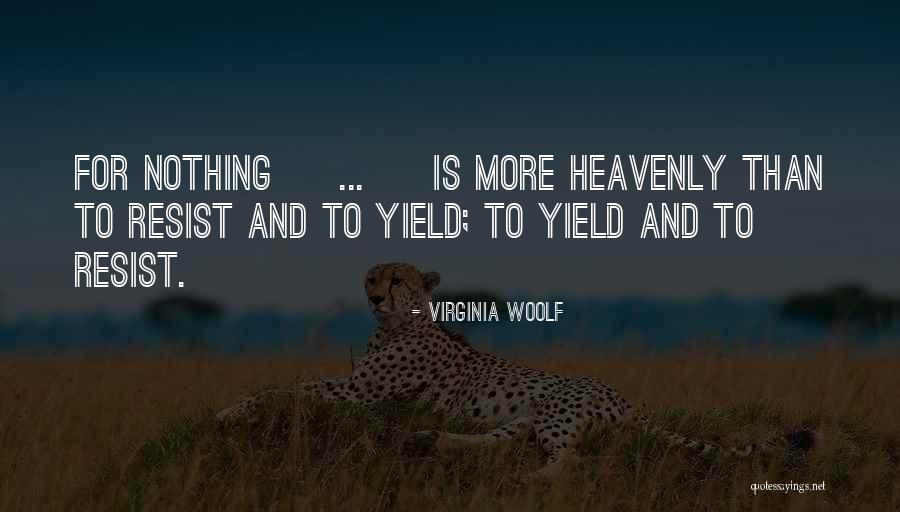 Resist Nothing Quotes By Virginia Woolf