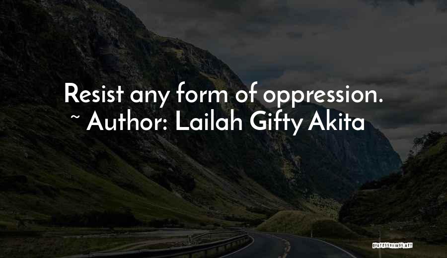 Resist Oppression Quotes By Lailah Gifty Akita