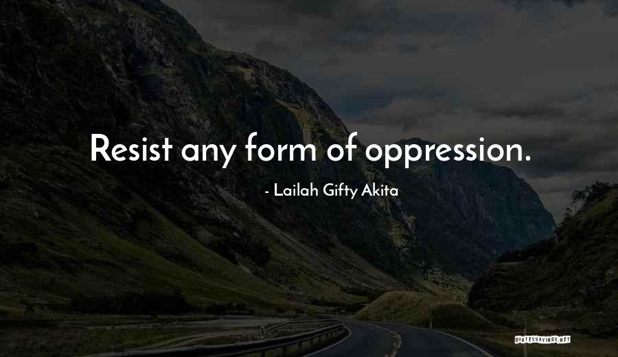 Resist Oppression Quotes By Lailah Gifty Akita