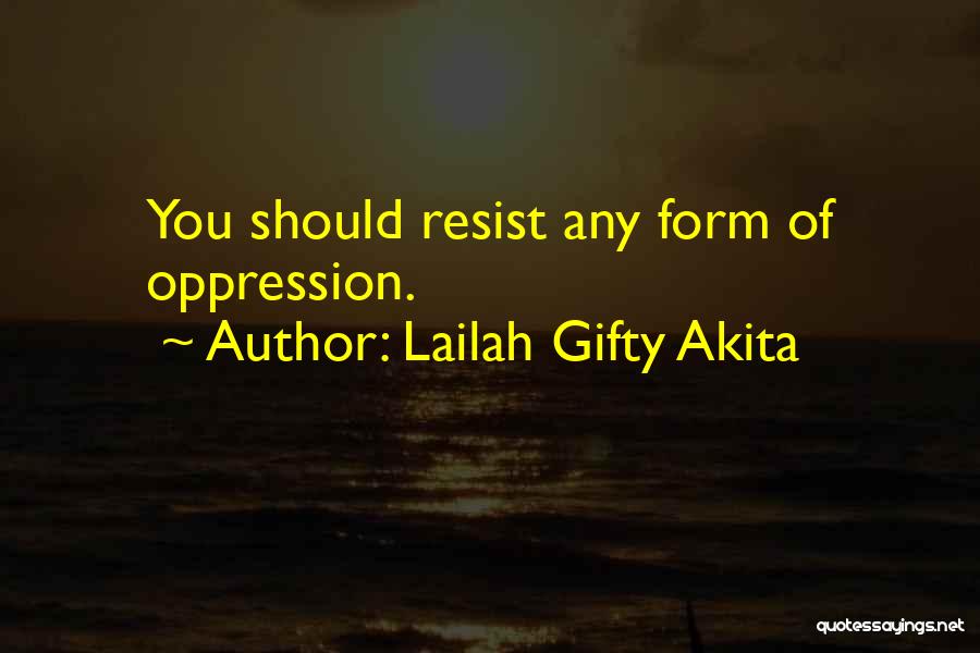 Resist Oppression Quotes By Lailah Gifty Akita