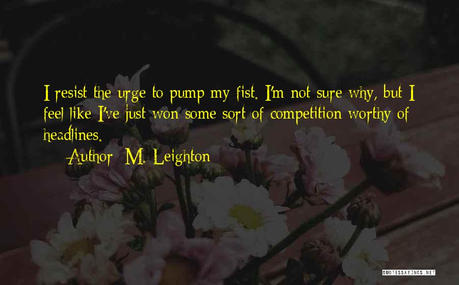 Resist The Urge Quotes By M. Leighton