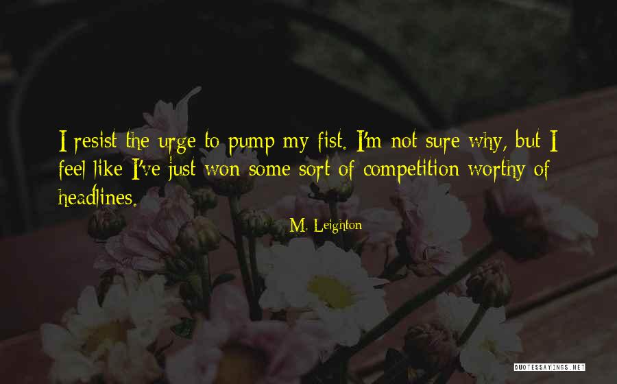 Resist The Urge Quotes By M. Leighton