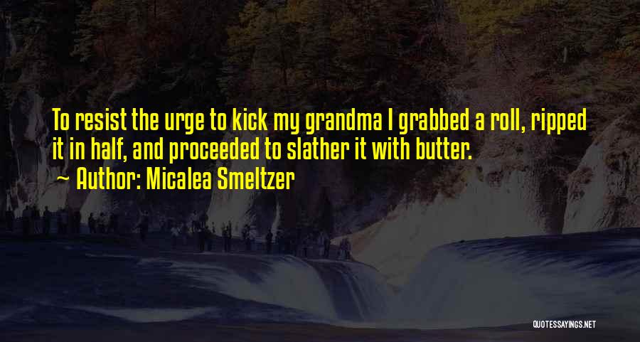 Resist The Urge Quotes By Micalea Smeltzer