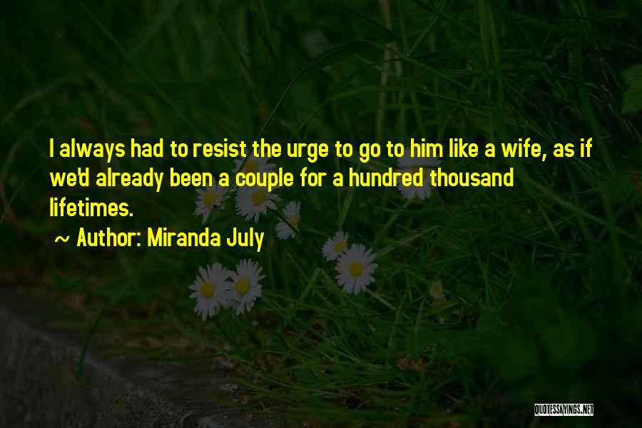 Resist The Urge Quotes By Miranda July