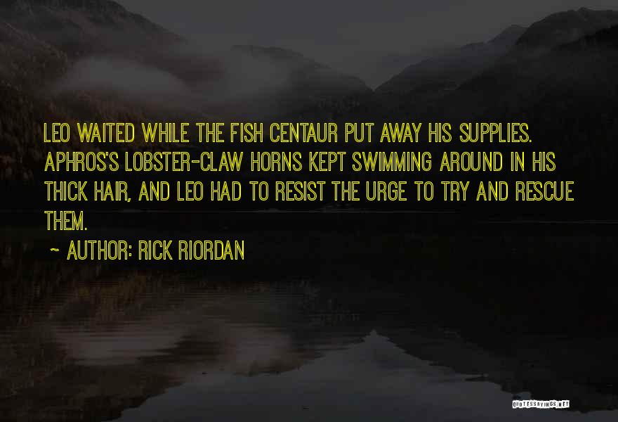 Resist The Urge Quotes By Rick Riordan