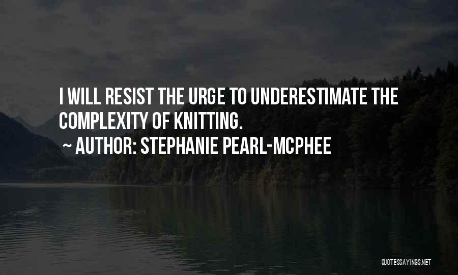 Resist The Urge Quotes By Stephanie Pearl-McPhee