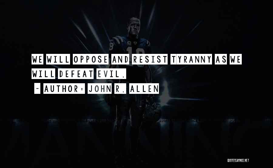 Resist Tyranny Quotes By John R. Allen