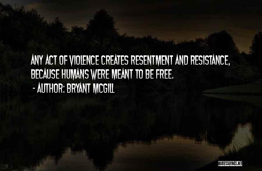 Resistance And Freedom Quotes By Bryant McGill