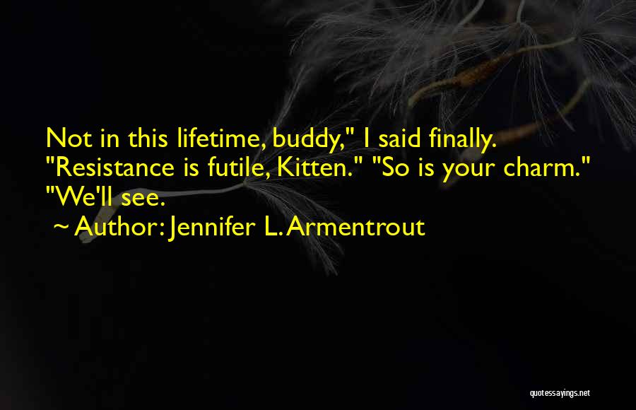 Resistance Is Futile Quotes By Jennifer L. Armentrout