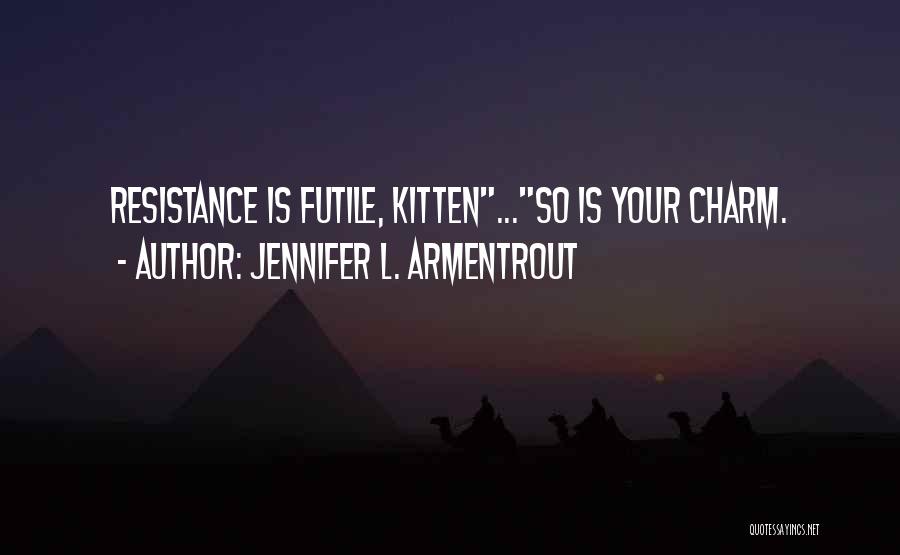 Resistance Is Futile Quotes By Jennifer L. Armentrout