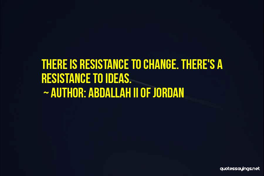 Resistance To Change Quotes By Abdallah II Of Jordan