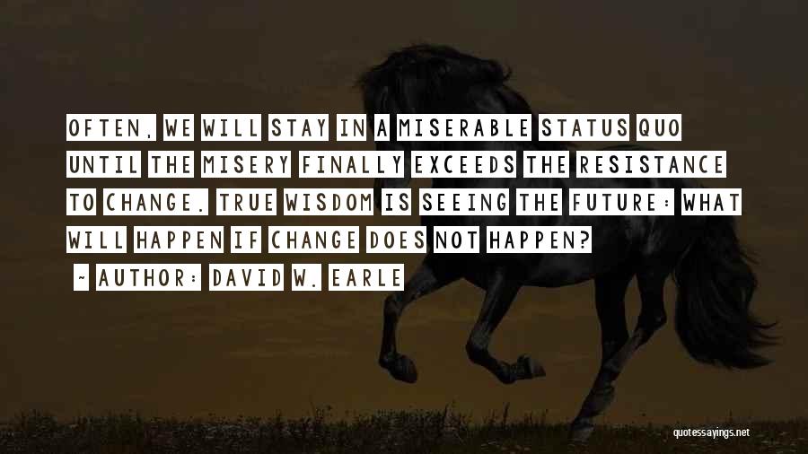 Resistance To Change Quotes By David W. Earle