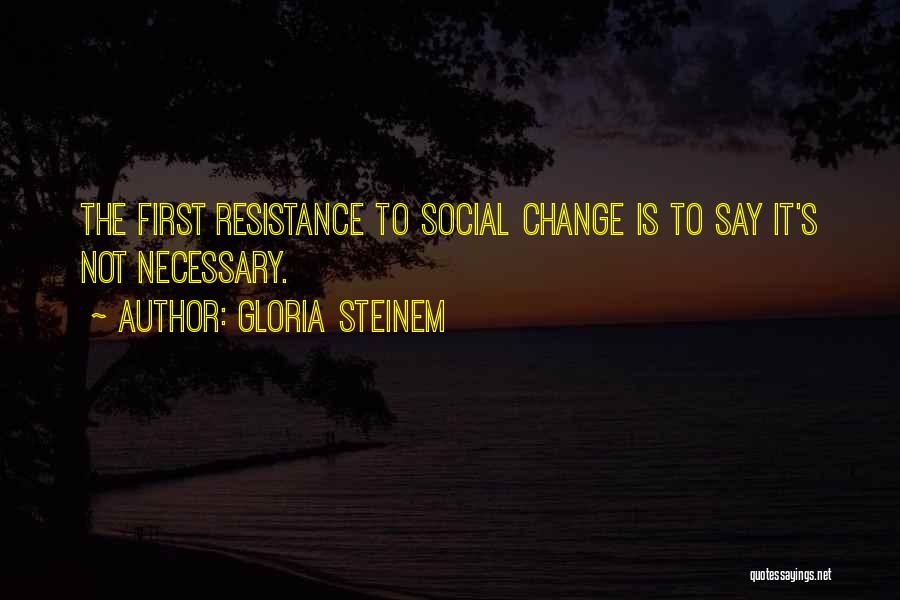 Resistance To Change Quotes By Gloria Steinem