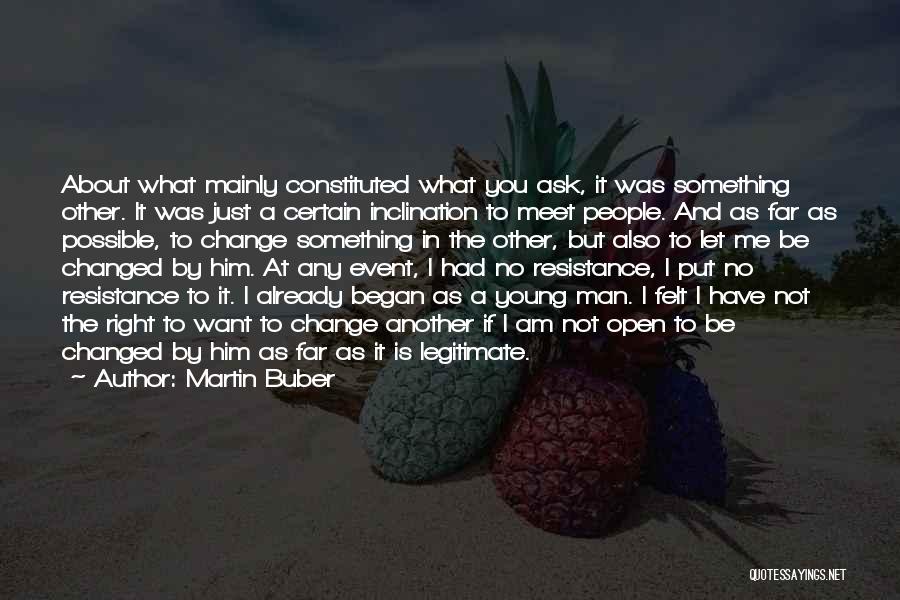 Resistance To Change Quotes By Martin Buber