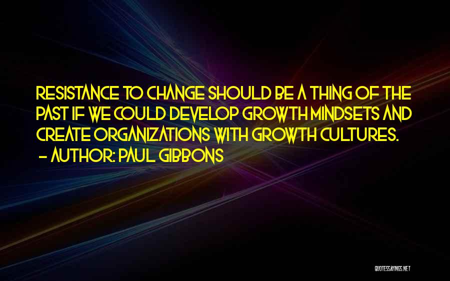 Resistance To Change Quotes By Paul Gibbons