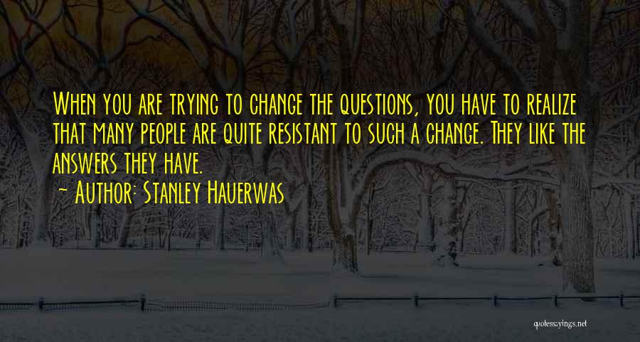 Resistance To Change Quotes By Stanley Hauerwas