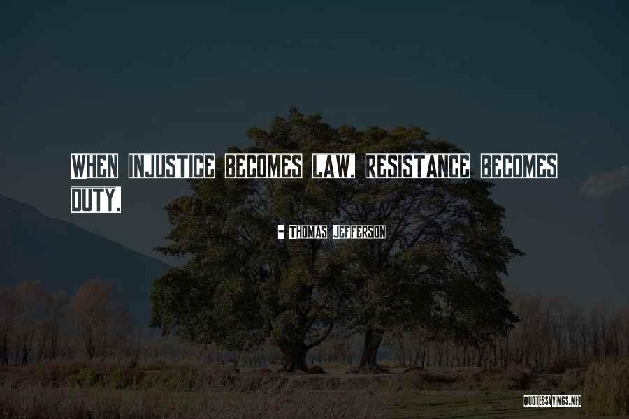 Resistance To Injustice Quotes By Thomas Jefferson Resistance To Injustice Quotes By Thomas Jefferson