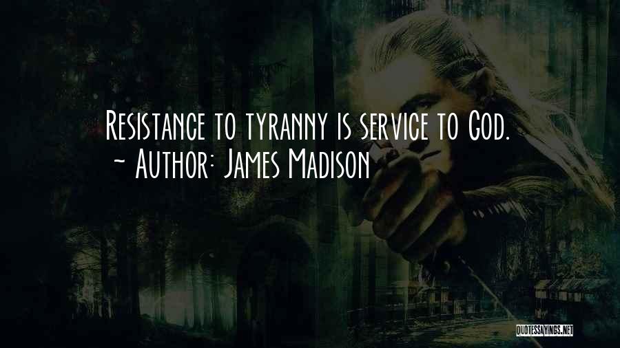 Resistance To Tyranny Quotes By James Madison