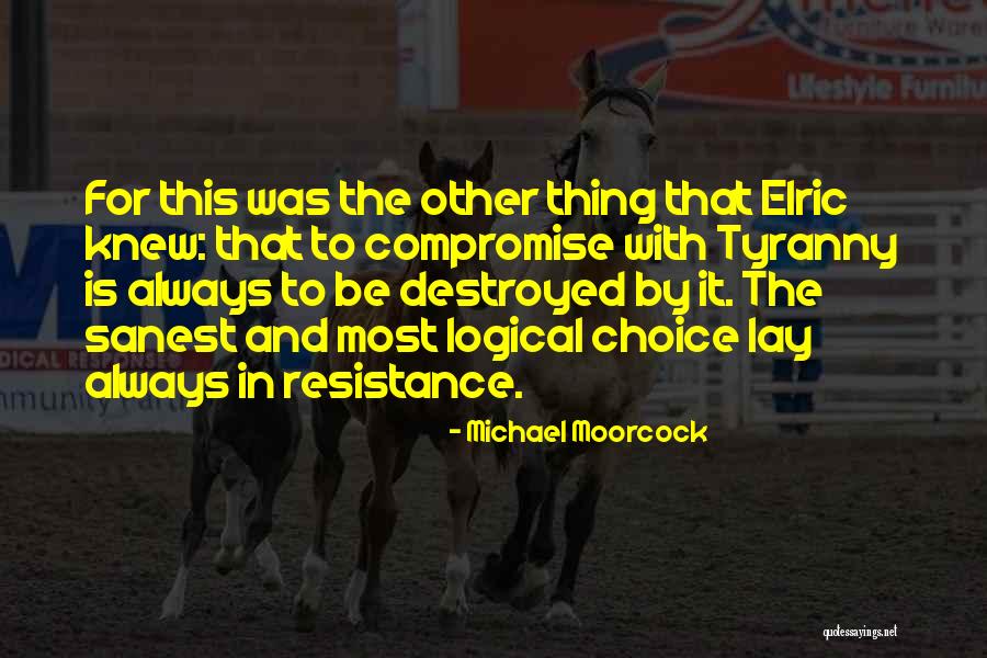 Resistance To Tyranny Quotes By Michael Moorcock Resistance To Tyranny Quotes By Michael Moorcock