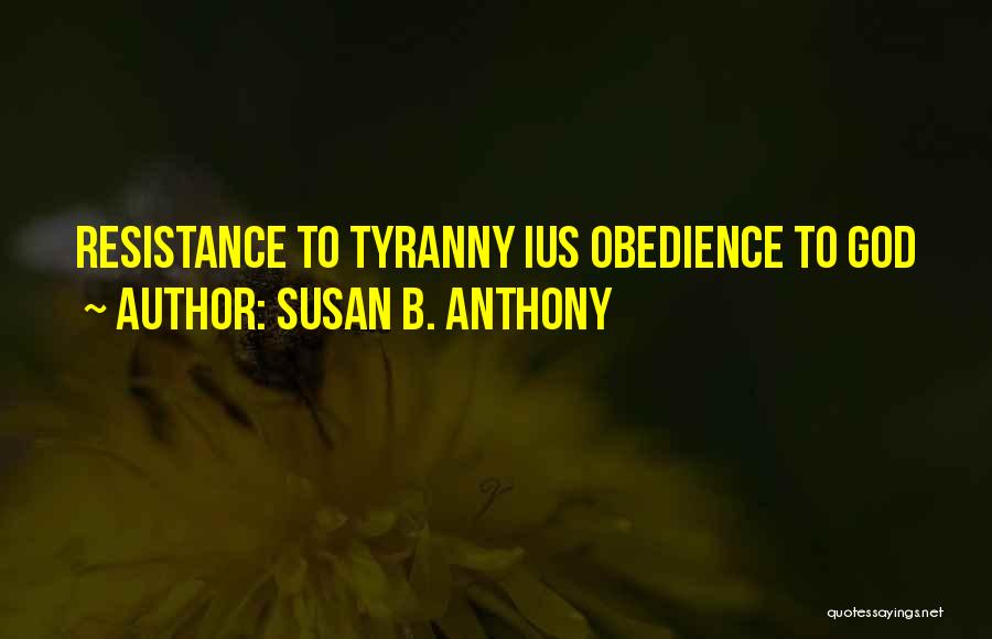 Resistance To Tyranny Quotes By Susan B. Anthony