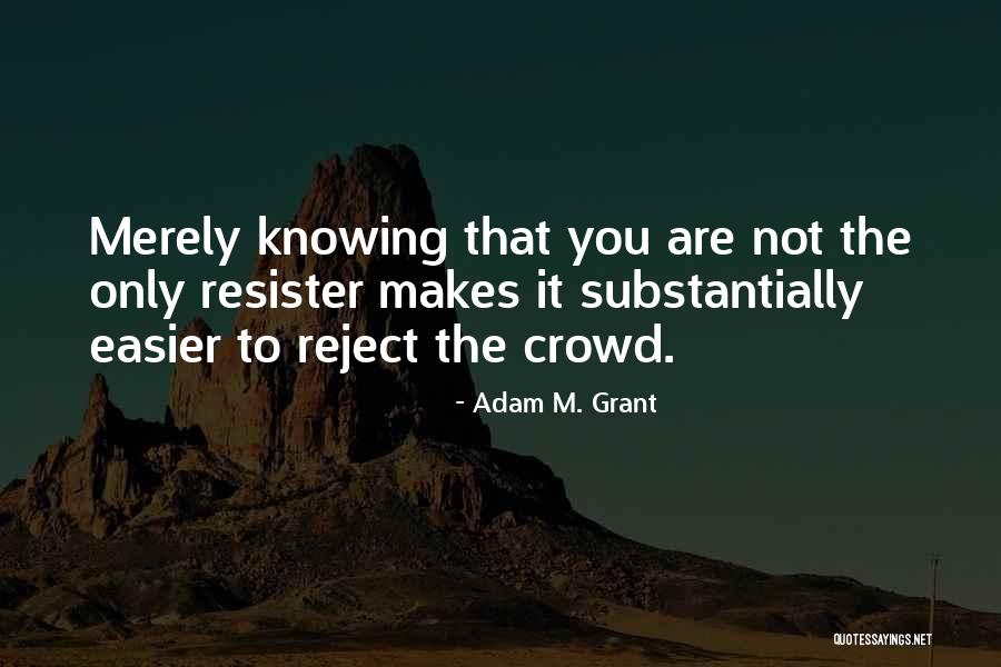 Resister Quotes By Adam M. Grant Resister Quotes By Adam M. Grant