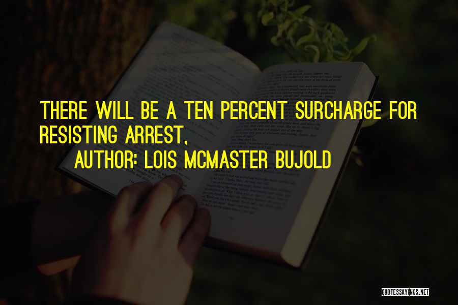 Resisting Arrest Quotes By Lois McMaster Bujold