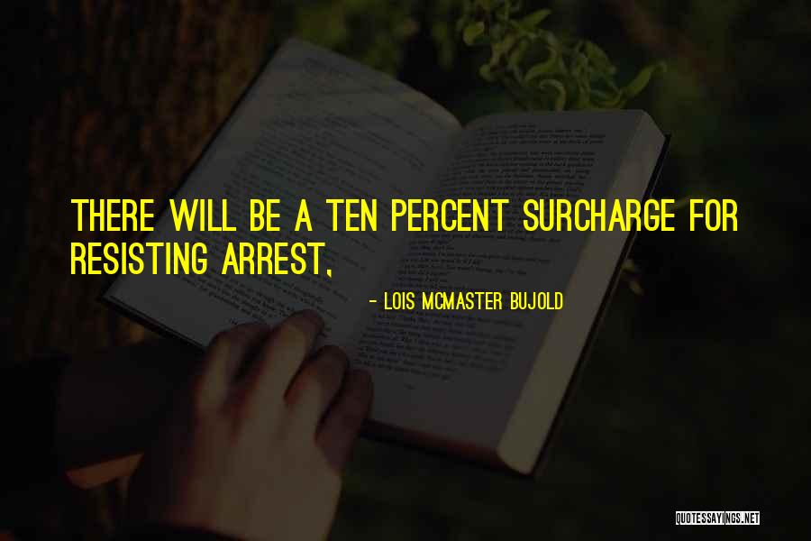 Resisting Arrest Quotes By Lois McMaster Bujold