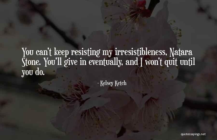 Resisting Her Quotes By Kelsey Ketch Resisting Her Quotes By Kelsey Ketch