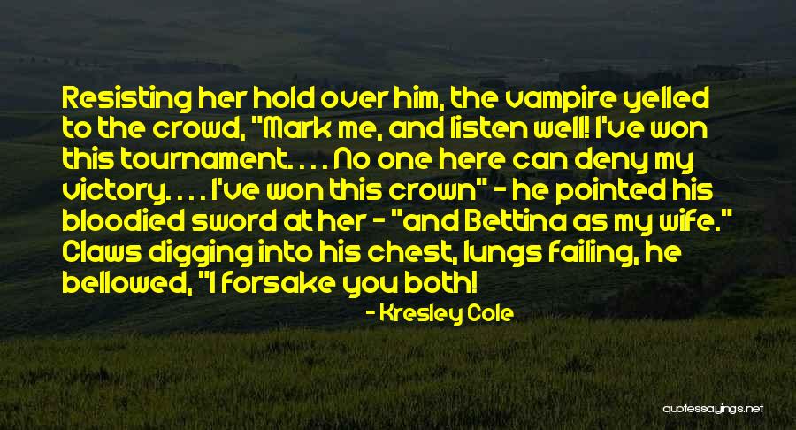 Resisting Her Quotes By Kresley Cole Resisting Her Quotes By Kresley Cole