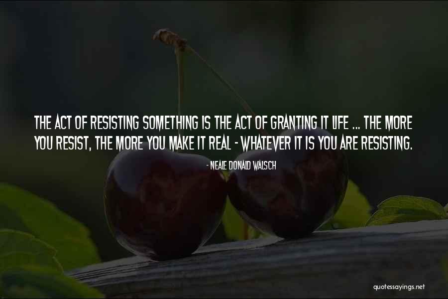 Resisting Her Quotes By Neale Donald Walsch Resisting Her Quotes By Neale Donald Walsch