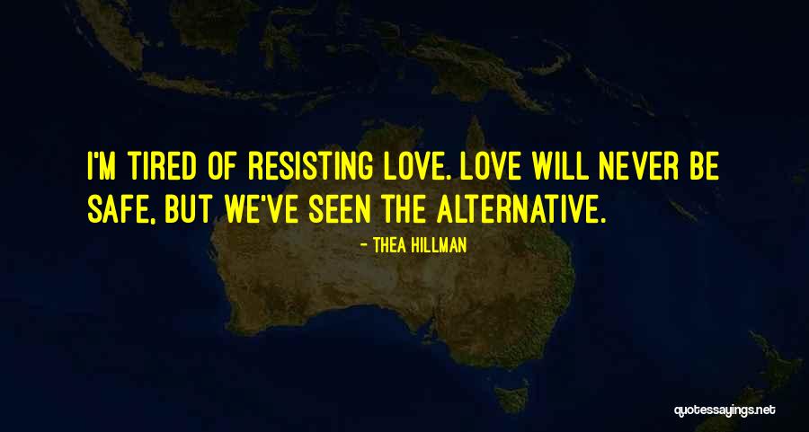 Resisting Love Quotes By Thea Hillman Resisting Love Quotes By Thea Hillman