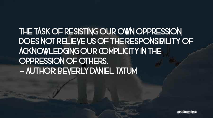 Resisting Oppression Quotes By Beverly Daniel Tatum