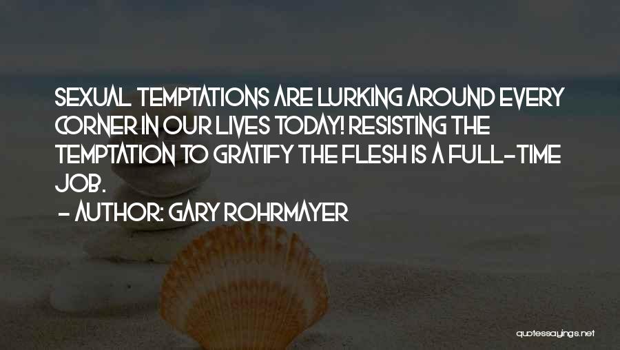 Resisting Temptations Quotes By Gary Rohrmayer