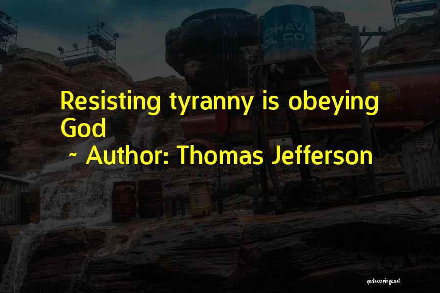 Resisting Tyranny Quotes By Thomas Jefferson