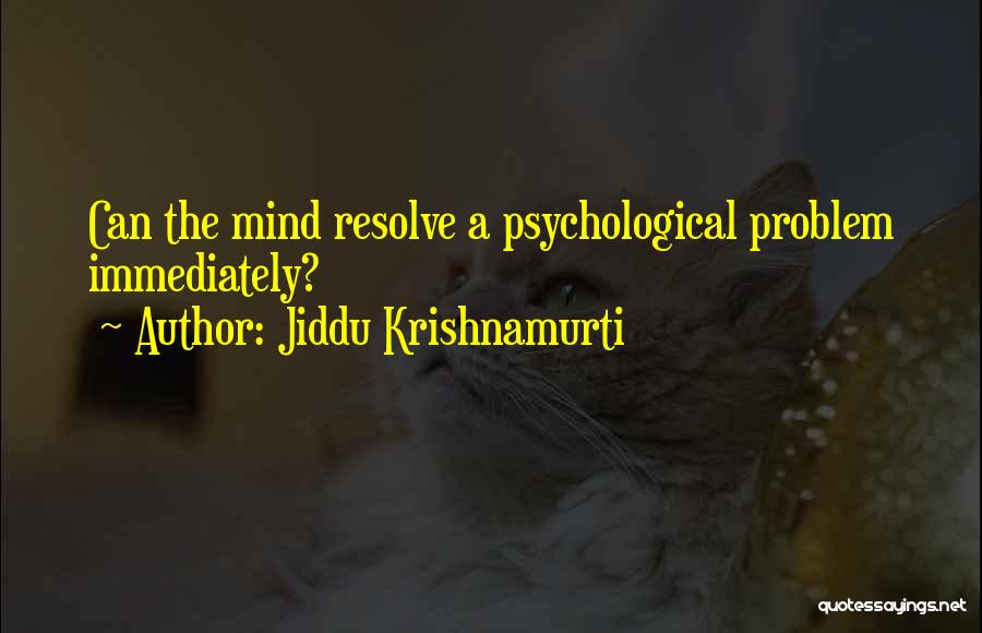 Resolve Problem Quotes By Jiddu Krishnamurti