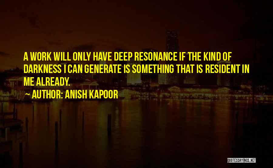 Resonance Quotes By Anish Kapoor