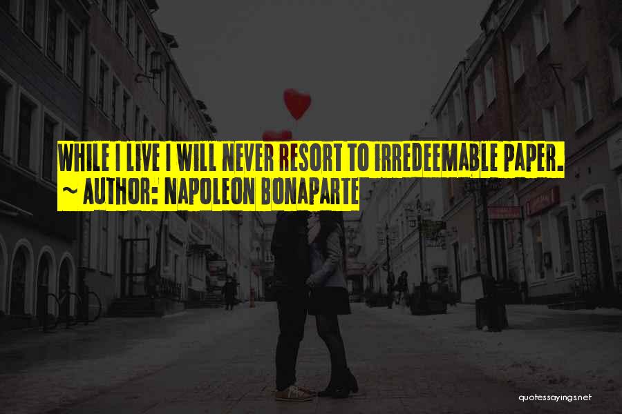 Resorts Quotes By Napoleon Bonaparte