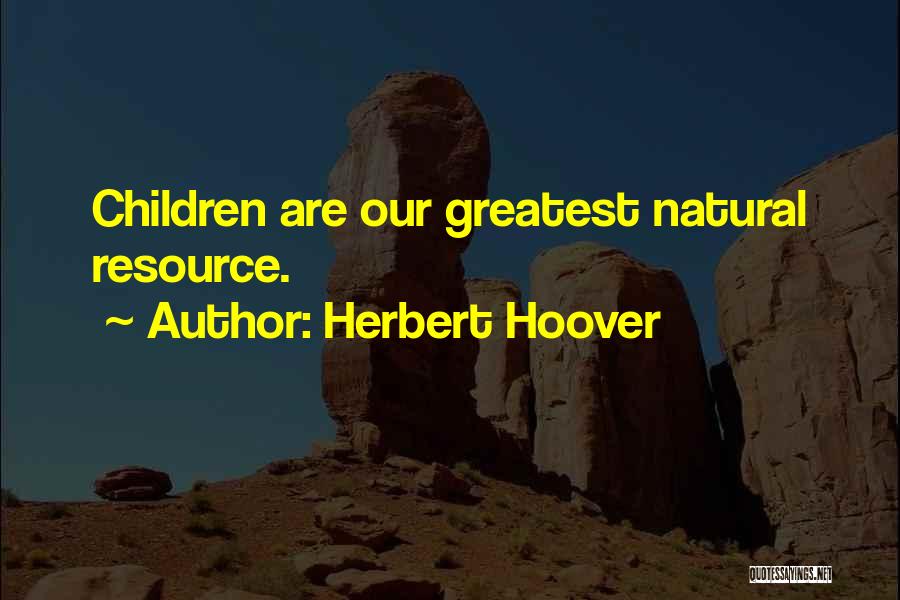 Resource Quotes By Herbert Hoover