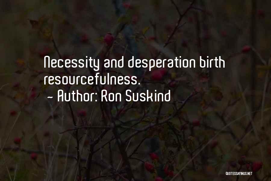 Resourcefulness And Creativity Quotes By Ron Suskind