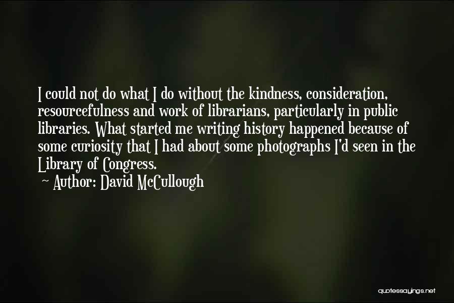 Resourcefulness Quotes By David McCullough