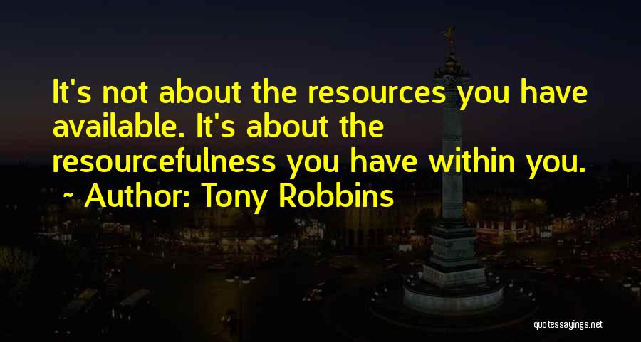 Resourcefulness Quotes By Tony Robbins