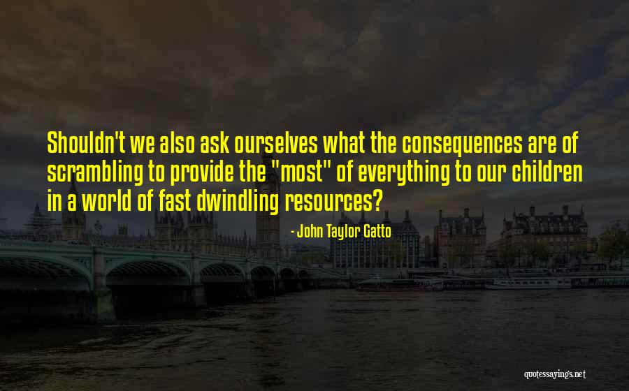 Resources In Education Quotes By John Taylor Gatto Resources In Education Quotes By John Taylor Gatto