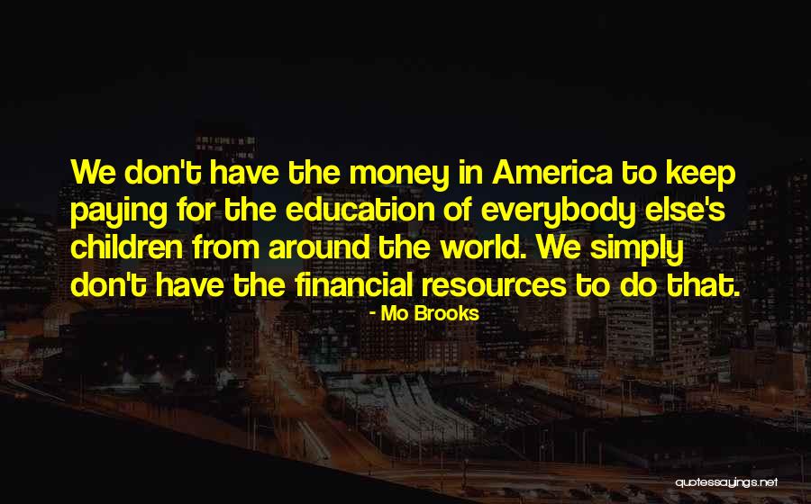 Resources In Education Quotes By Mo Brooks Resources In Education Quotes By Mo Brooks