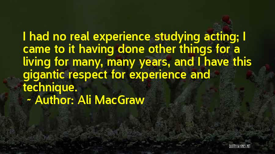 Respect All Living Things Quotes By Ali MacGraw