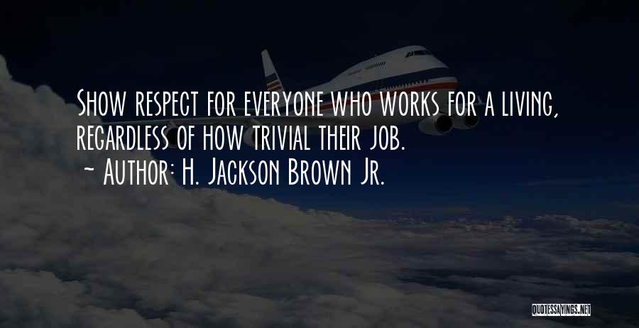 Respect All Living Things Quotes By H. Jackson Brown Jr.