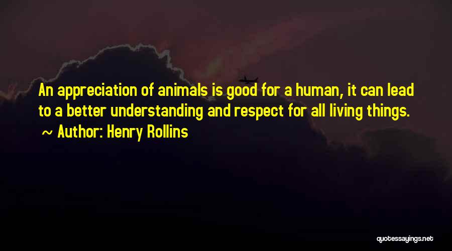 Respect All Living Things Quotes By Henry Rollins